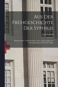 bokomslag Aus Der Frhgeschichte Der Syphilis; Handschriften- Und Inkunabelstudien, Epidemiologische Untersuchung Und Kritische Gnge
