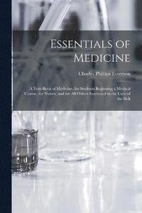 bokomslag Essentials of Medicine; a Text-book of Medicine, for Students Beginning a Medical Course, for Nurses, and for all Others Interested in the Care of the Sick