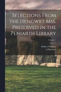 bokomslag Selections from the Hengwrt mss. preserved in the Peniarth library; Volume 1