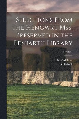 Robert Williams, G Hartwell 1859-1944 Jones, G. Hartwell 1859-1944 Jones, G Hartwell 1859-1944. Jones, G. Hartwell Jones - Selections from the Hengwrt mss. preserved in the Peniarth library; Volume 1, Häftad