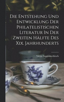 bokomslag Die Entstehung Und Entwicklung Der Philatelistischen Literatur In Der Zweiten Hlfte Des Xix. Jahrhunderts