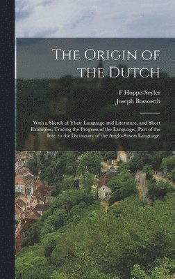 Joseph Bosworth, F Hoppe-Seyler, F. Hoppe-Seyler - Origin of the Dutch, Inbunden