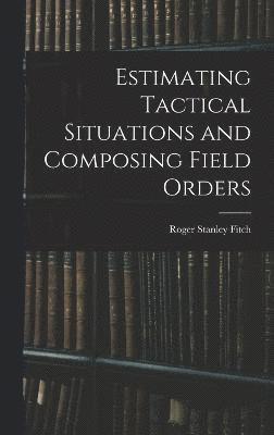 Estimating Tactical Situations and Composing Field Orders 1