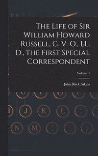 bokomslag Life of Sir William Howard Russell, C. V. O., LL. D., the First Special Correspondent; Volume 1