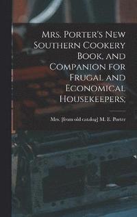 bokomslag Mrs. Porter's new Southern Cookery Book, and Companion for Frugal and Economical Housekeepers;