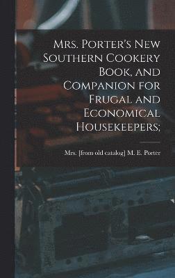 Mrs. Porter's new Southern Cookery Book, and Companion for Frugal and Economical Housekeepers; 1