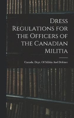 Dress Regulations for the Officers of the Canadian Militia 1