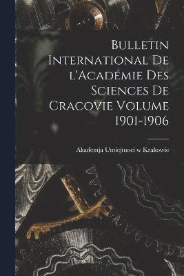 Bulletin international de l'Acadmie des sciences de Cracovie Volume 1901-1906 1