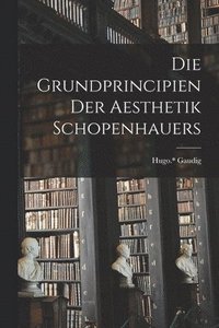 bokomslag Die Grundprincipien Der Aesthetik Schopenhauers