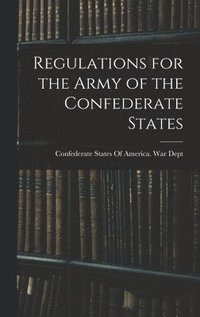 bokomslag Regulations for the Army of the Confederate States