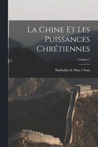 bokomslag La Chine et les puissances chrtiennes; Volume 2