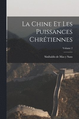 La Chine et les puissances chrtiennes; Volume 2 1