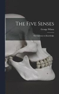 bokomslag Five Senses; or, Gateways to Knowledge