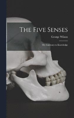 bokomslag Five Senses; or, Gateways to Knowledge