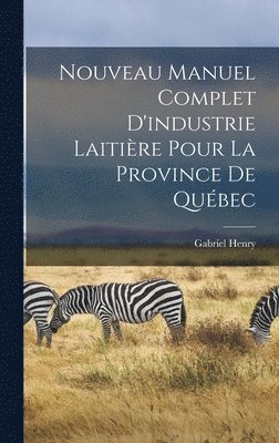 Henry Gabriel - Nouveau manuel complet d'industrie laitière pour la province de Québec, Inbunden