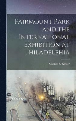 Fairmount Park and the International Exhibition at Philadelphia 1