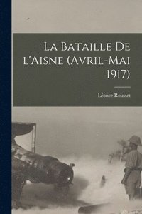 bokomslag La bataille de l'Aisne (avril-mai 1917)