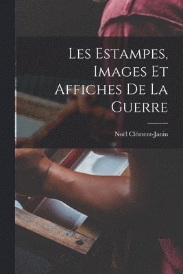 bokomslag Les estampes, images et affiches de la guerre