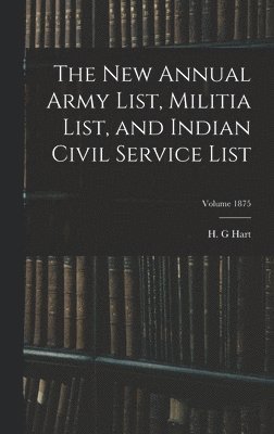 bokomslag new Annual Army List, Militia List, and Indian Civil Service List; Volume 1875