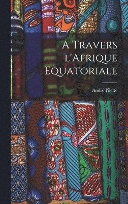 A travers l'Afrique Equatoriale 1