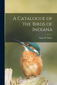 bokomslag A Catalogue of the Birds of Indiana