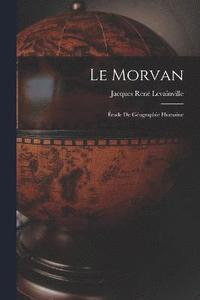bokomslag Le Morvan; tude de gographie humaine