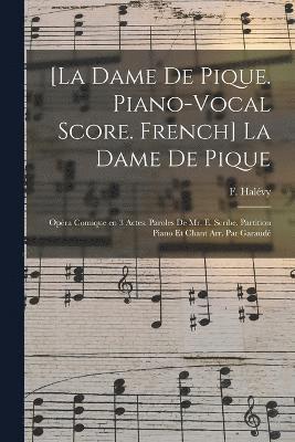 bokomslag [La dame de pique. Piano-vocal score. French] La dame de pique; opéra comique en 3 actes. Paroles de Mr. E. Scribe. Partition piano et chant arr. par Garaudé