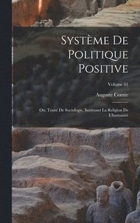 bokomslag Systme de politique positive; ou, Trait de sociologie, instituant la religion de l'humanit; Volume 01