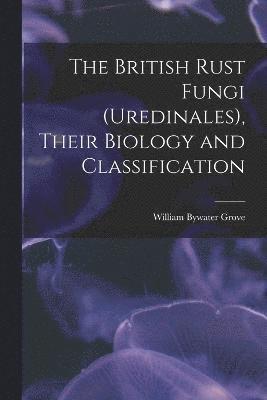 bokomslag The British Rust Fungi (Uredinales), Their Biology and Classification