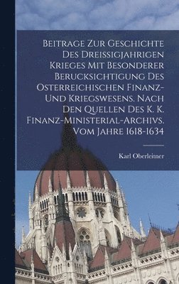 bokomslag Beitrage Zur Geschichte Des Dreissigjahrigen Krieges Mit Besonderer Berucksichtigung Des Osterreichischen Finanz- Und Kriegswesens. Nach Den Quellen Des K. K. Finanz-ministerial-archivs. Vom Jahre ...