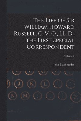 bokomslag Life of Sir William Howard Russell, C. V. O., LL. D., the First Special Correspondent; Volume 1