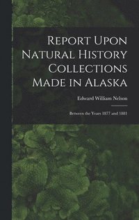 bokomslag Report Upon Natural History Collections Made in Alaska