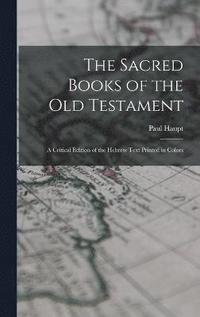 bokomslag Sacred Books of the Old Testament; a Critical Edition of the Hebrew Text Printed in Colors