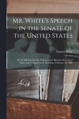 bokomslag Mr. White's Speech in the Senate of the United States