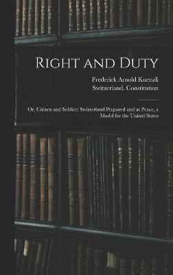 Right and Duty; or, Citizen and Soldier; Switzerland Prepared and at Peace, a Model for the United States 1