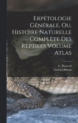 bokomslag Erptologie gnrale, ou, Histoire naturelle complte des reptiles Volume atlas