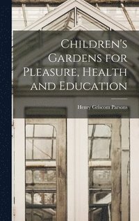 bokomslag Children's Gardens for Pleasure, Health and Education