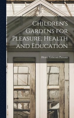 bokomslag Children's Gardens for Pleasure, Health and Education