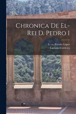 Chronica de el-Rei D. Pedro I 1