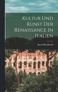 bokomslag Kultur Und Kunst Der Renaissance In Italien