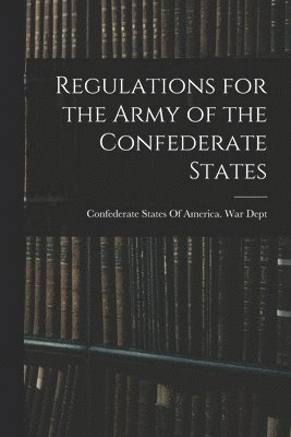 Regulations for the Army of the Confederate States 1