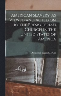 bokomslag American Slavery, as Viewed and Acted on by the Presbyterian Church in the United States of America