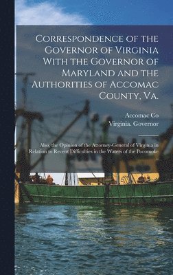 bokomslag Correspondence of the Governor of Virginia With the Governor of Maryland and the Authorities of Accomac County, Va.; Also, the Opinion of the Attorney-general of Virginia in Relation to Recent Diff...