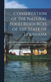 bokomslag Conservation of the Natural Food Resources of the State of Louisiana