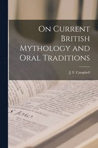 bokomslag On Current British Mythology and Oral Traditions