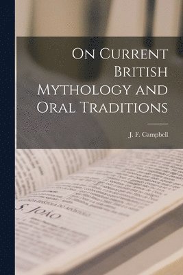 J. F. (John Francis) Campbell - On Current British Mythology and Oral Traditions, Häftad
