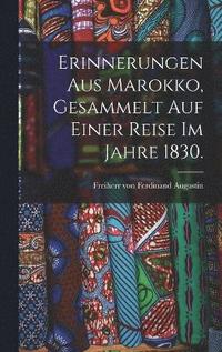 bokomslag Erinnerungen aus Marokko, gesammelt auf einer Reise im Jahre 1830.