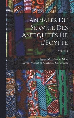 Egypt Maslahat Al-Athar, Egypt Wizarat Al-Ashghal Al-Umumiyah - Annales du Service des antiquités de l'Egypte; Volume 4, Inbunden