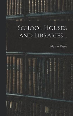 School Houses and Libraries ..