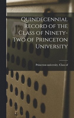 bokomslag Quindecennial Record of the Class of Ninety-two of Princeton University